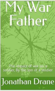 My War Father- a memoir by the son of a soldier-impact of war on families
